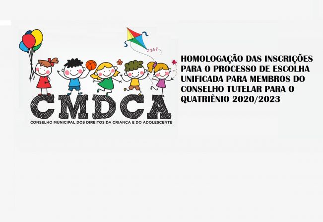 CMDCA - HOMOLOGAÇÃO DAS INSCRIÇÕES DO PROCESSO DE ESCOLHA UNIFICADA